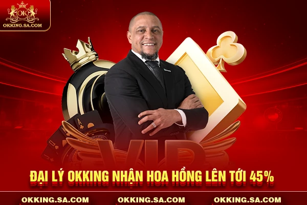 Đại lý OKKING nhận hoa hồng lên tới 45%