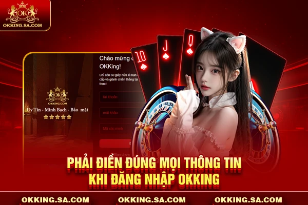 Phải điền đúng mọi thông tin khi đăng nhập OKKING