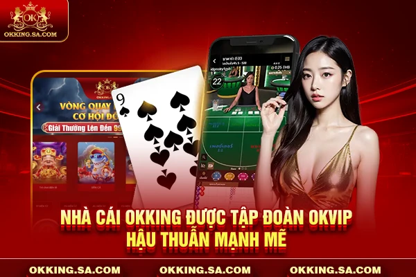 Nhà cái OKKING được tập đoàn OKVIP hậu thuẫn mạnh mẽ
