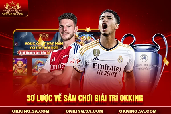 Sơ lược về sân chơi giải trí OKKING